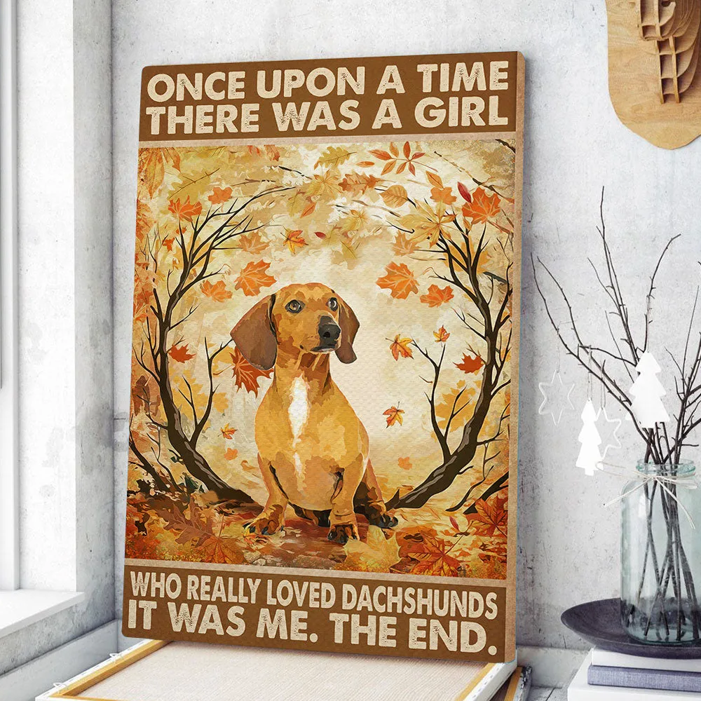 Once Upon A Time There Was A Girl Who Really Loved Dachshunds Poster & Canvas