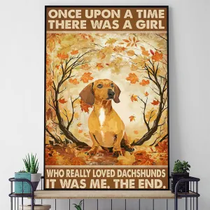 Once Upon A Time There Was A Girl Who Really Loved Dachshunds Poster & Canvas