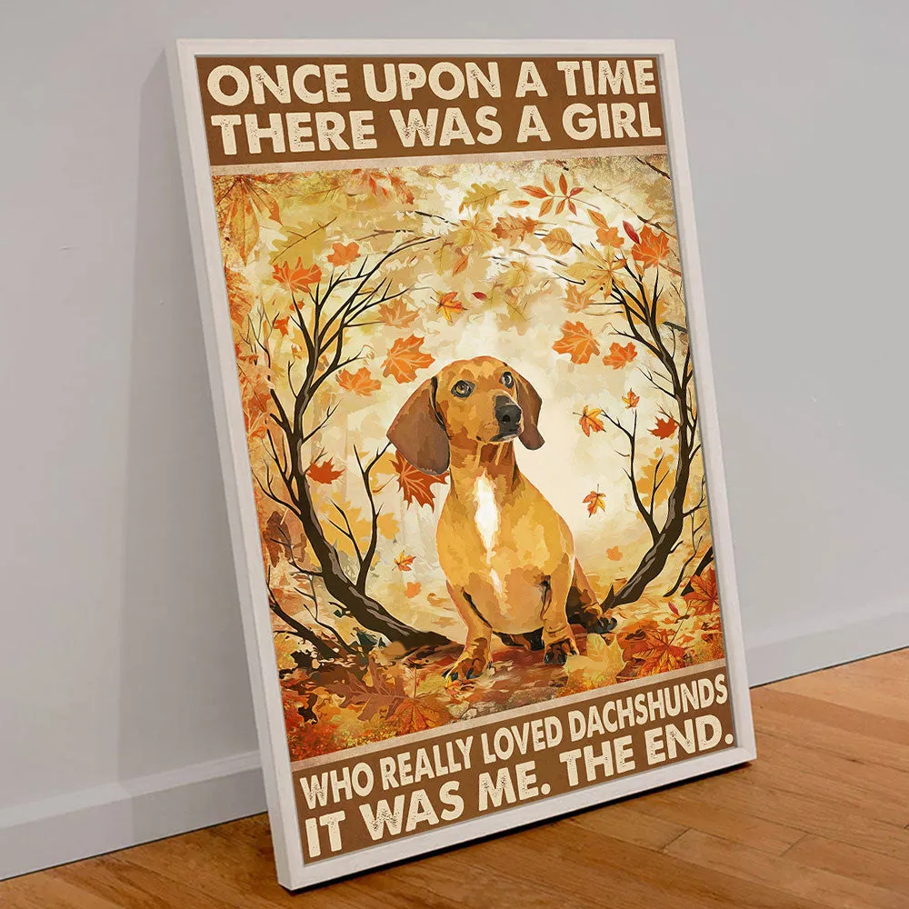 Once Upon A Time There Was A Girl Who Really Loved Dachshunds Poster & Canvas